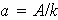 $a=A/k$
