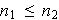 $n_{1}\leq n_{2}$