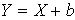 $Y=X+b$