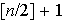 $[n/2]+1$