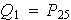 $Q_{1}=P_{25}$