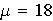 $\mu =18$