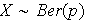 $X\sim Ber(p)$
