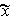 $\widetilde{x}$