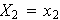$X_{2}=x_{2}$