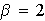 $\beta =2$