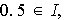 $0.5\in I,$