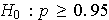 $H_{0}:p\geq 0.95$