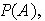$P\left( A\right) ,$