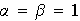$\alpha =\beta =1$