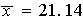 $\overline{x}=21.14$