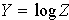 $Y=\log Z$