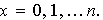 $x=0,1,\ldots n.$